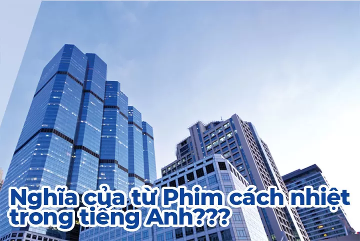 Định nghĩa chính xác cho Phim cách nhiệt tiếng Anh là gì? 